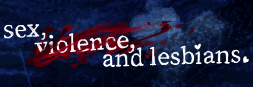 sex, violence and lesbians.
